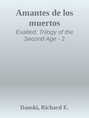 [Exalted: Trilogy of the Second Age 02] • Amantes De Los Muertos